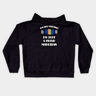 I'm Not Yelling I'm A Proud Madeiran - Gift for Madeiran With Roots From Madeira Kids Hoodie